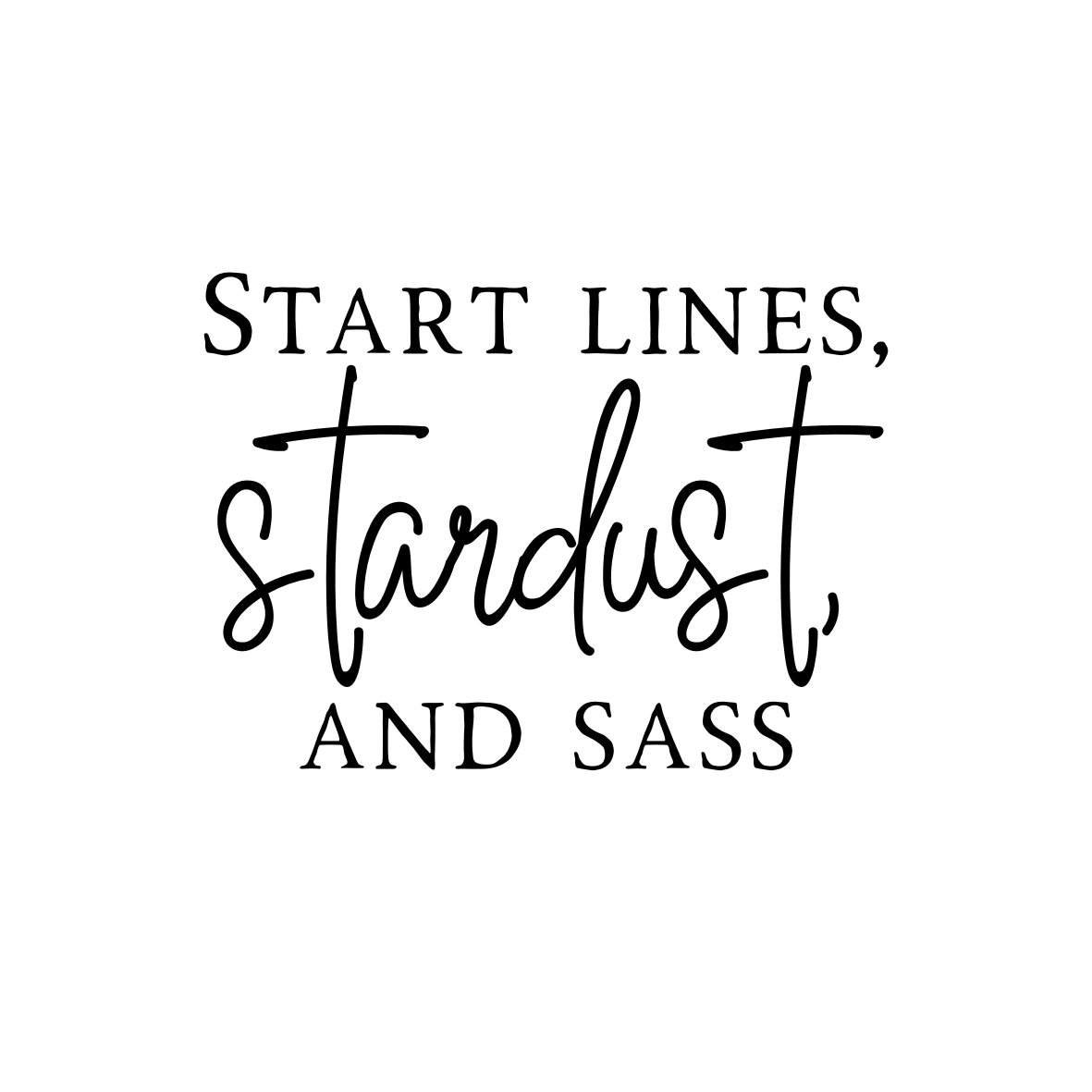 Start Lines, Star Dust, and Sass