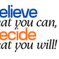 Believe That You Can, Decide That You Will