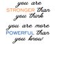 Stronger Than You Think, More Powerful Than You Know