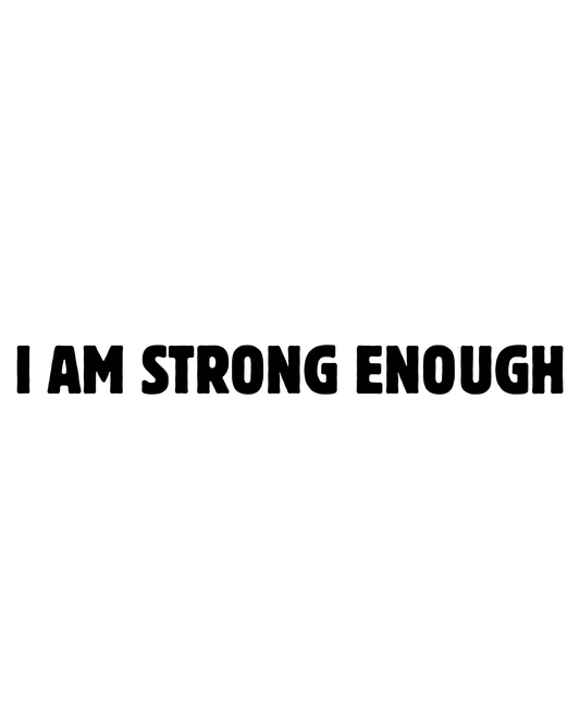 I AM STRONG ENOUGH